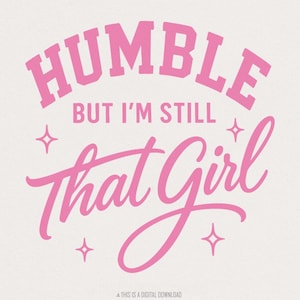 Humble But I’m Still That Girl PNG, Inspirational Shirt Design, Positive Quote, Pink Digital Download, Uplifting Printable PNG
