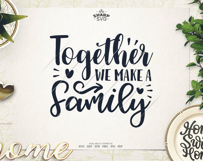 Together we make a Family SVG - Family Sayings SVG - Family Quotes SVG - Cricut Cut files - Silhouette - Laser cut