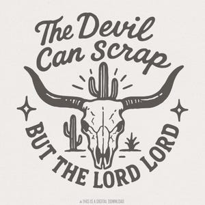 The Devil Can Scrap But The Lord Lord png, westerse png-christelijke longhorn schedel digitale download, cowboy geloof png-shirt