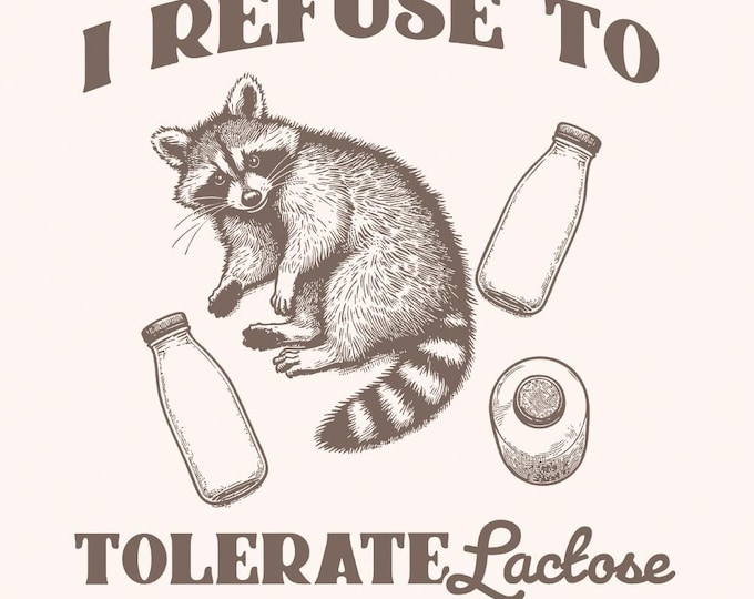 I Refuse to Tolerate Lactose Png, Raccoon Meme Shirt, Funny Cottage Core png, Lactose Intolerant Digital Download, Cute Raccoon png