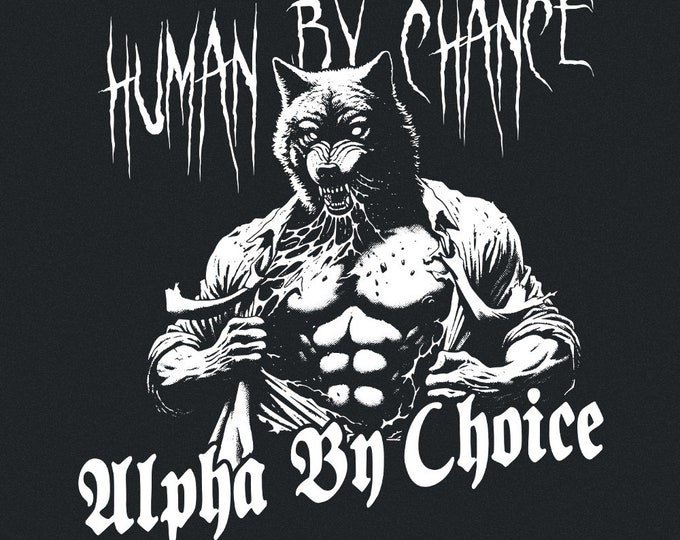 Alpha Wolf Shirt, Funny Human by Chance Alpha by Choice Png, Funny Shirt Download, Funny Autism Prints, Empathy Graphic, Cute Sublimation