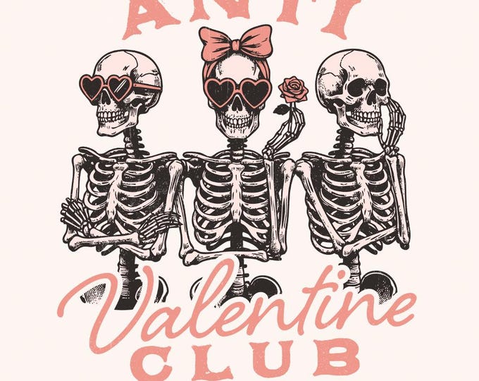 Anti Valentine Club PNG, Funny Valentine's Day PNG, Skeleton Sublimation Design, Digital Valentine png, Single AF, Galentines Day Skeleton