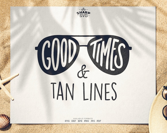 Good Times and Tan Lines SVG - Summer SVG - Quotes / Sayings - Summer Time svg - Cutting files / cut files - For Cricut, Silhouette