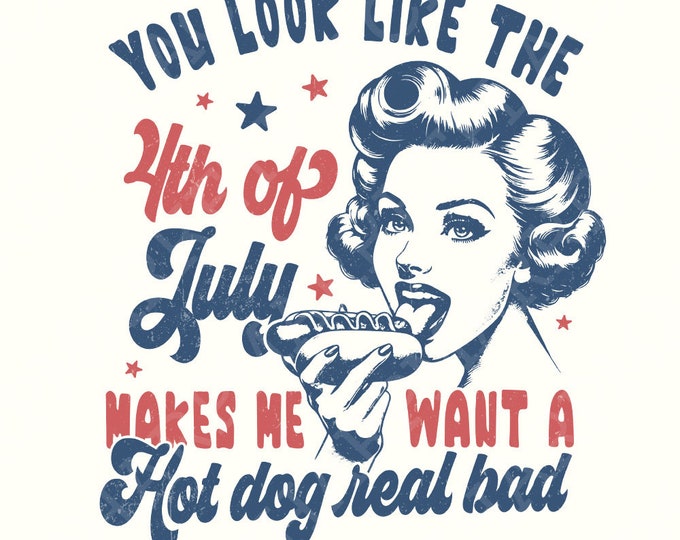 You Look Like the 4th of July PNG, Retro America Hot Dog, Independence Day, Patriotic USA Digital Download, 4th of July Sublimation Art