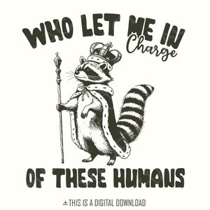 In Charge of These Humans png, grappig shirt png, sublimatieontwerpen, populaire png, trending png, wasbeer png, sarcastische png, trendy tshirt