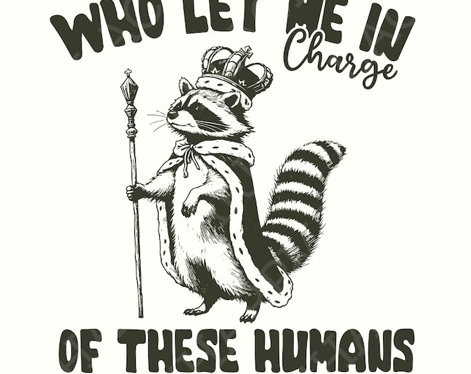 In Charge of These Humans PNG, Funny Shirt Png, Sublimation Designs, Popular Png, Trending Pngs, Raccoon Png, Sarcastic Png, Trendy Tshirt