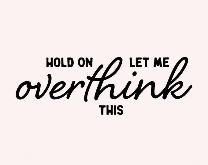 Hold On Let Me Overthink This PNG, Funny png, Sarcastic Quote, Overthink png, Cricut Cut File, Snarky Humor, Instant Download PNG
