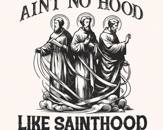 Ain't No Hood Like Sainthood Png, Religious Png, Funny Saints Design, Holy Trio Png, Christian Humor, Trendy Digital Download
