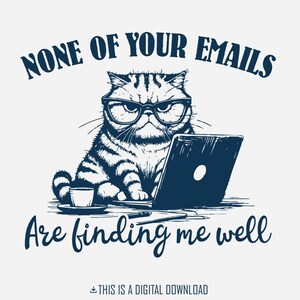 Drôle de chat grincheux vintage sarcastique humour de bureau PNG chemise rétro design - aucun de vos emails ne me trouve bien - téléchargement immédiat