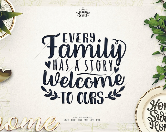 Every Family has a story, Welcome to Ours SVG - Family Sayings SVG - Family Quotes SVG - Cricut Cut files - Silhouette - Laser cut