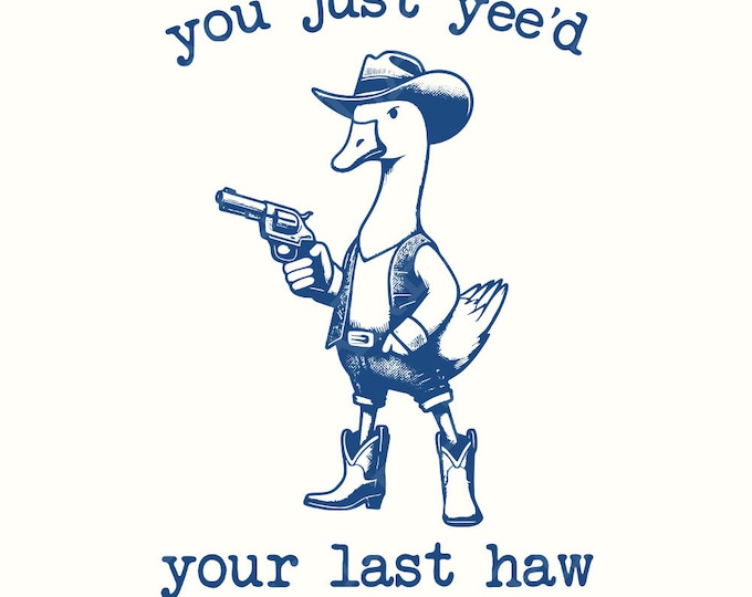 You just Yee'd your last Haw PNG, Funny Goose Png, Silly Goose Shirt Design, Meme Shirt, Animal Lover Gift, Silly Goose Png