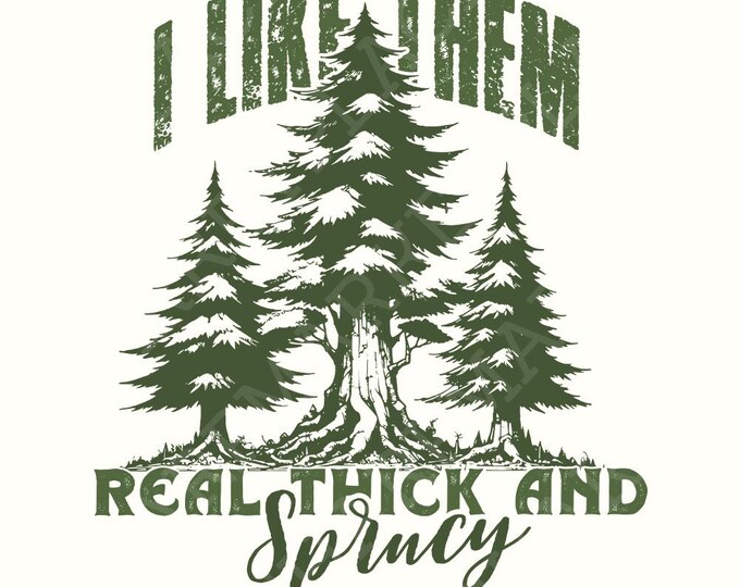 I Like Them Real Thick and Sprucy PNG, Christmas PNG, Funny Christmas png, Christmas Shirt, Digital Download, Sarcastic PNG Retro Christmas