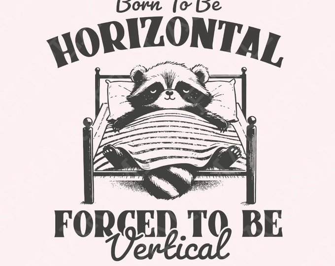 Born To Be Horizontal Forced To Be Vertical SVG PNG, Humorous Raccoon Meme Design, Cute Animals Theme, Funny Gift, Lazy Raccoon, Nap Time