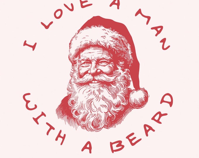 I Love A Man With A Beard PNG, Christmas PNG, Santa PNG, Sublimation Design, Digital Download, T-Shirt Designs, Santa Clipart Shirt