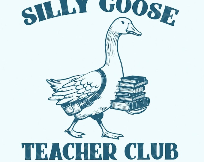 Silly Goose Teacher Club PNG Digital Download, Funny Goose Shirt, Teacher Appreciation, Back To School, Gift For Teacher, Teacher Shirt PNG