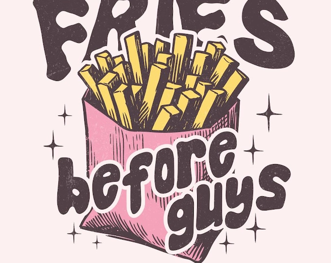 Fries Before Guys PNG, Valentine Shirt png, Retro Valentine png, Love Self png, Funny Valentine PNG, French Fries png, Trendy Sublimation