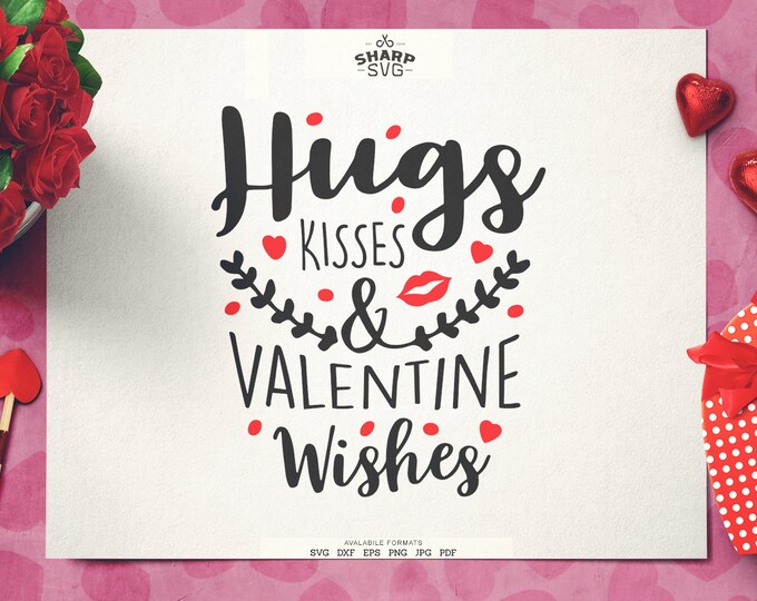 Hugs Kisses and Valentine Wishes SVG | Valentines Day SVG Valentine's Day Quotes SVG - Cricut svg files - Silhouette cut files - Love svg