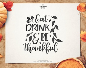 Eat drink and Be Thankful SVG - Thanksgiving SVG - Quotes / Sayings - Autumn cut files - Cutting files / cut files - For Cricut, Silhouette