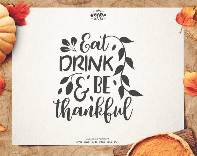 Eat drink and Be Thankful SVG - Thanksgiving SVG - Quotes / Sayings - Autumn cut files - Cutting files / cut files - For Cricut, Silhouette