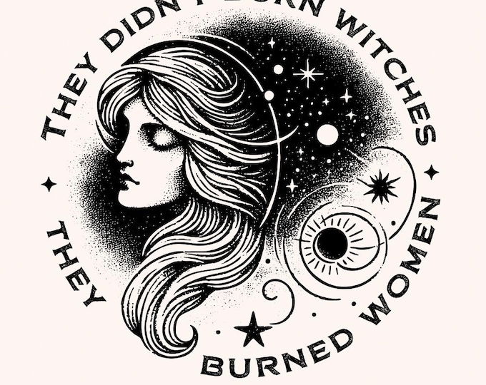 They Didn't Burn Witches They Burned Women PNG, Feminist Witch Digital Download, Halloween Feminism, Trendy Witchy, Women's Rights Png