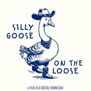 Silly goose on the loose PNG shirt, Cowboy goose PNG, Funny Goose, Adult humor png, Sublimation, Design for women