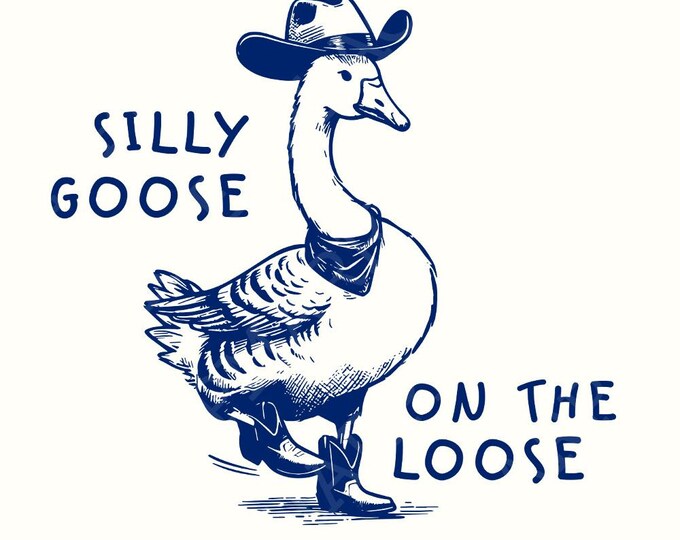 Silly goose on the loose PNG shirt, Cowboy goose PNG, Funny Goose, Adult humor png, Sublimation, Design for women