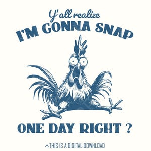 Y'all Realise I'm gonnareifer eines Tages, lustiges Huhn PNG, sofortiger Download, Huhn Sublimation, Digitaldrucke, Stress Spruch, druckbare Kunst