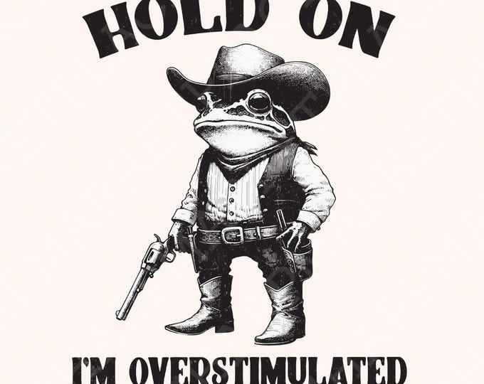 Hold On Partner I'm Overstimulated PNG, Cowboy Frog png, Funny Meme PNG, Trendy png, Overstimulated PNG, Funny Frog, Hilarious