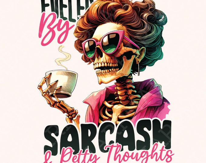 Fueled by Sarcasm & Petty Thoughts PNG, Funny Tshirt Designs, Sassy Png, Adult Png, Colorful Png, Sublimation Skeleton, Humor Png Womens