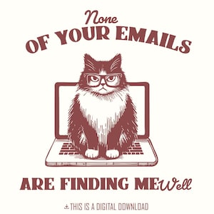 Aucun de vos emails ne me trouve bien, humour sarcastique au bureau drôle de chat grincheux, chat vintage PNG, conception de chemise rétro, téléchargement immédiat