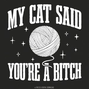 My Cat Said You're A Bitch PNG, grappig kattencitaat, kattenhumor png, Sassy Cat, huisdierenhumor, kattenliefhebber, Snarky png, geestige kat, cadeau katteneigenaar