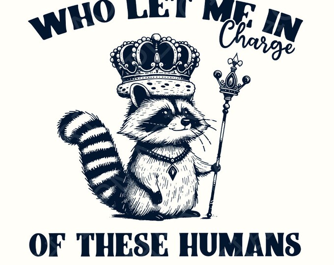 In Charge of These Humans PNG, Funny Shirt Png, Sublimation Designs, Popular Png, Trending Pngs, Raccoon Png, Sarcastic Png, Trendy Tshirt