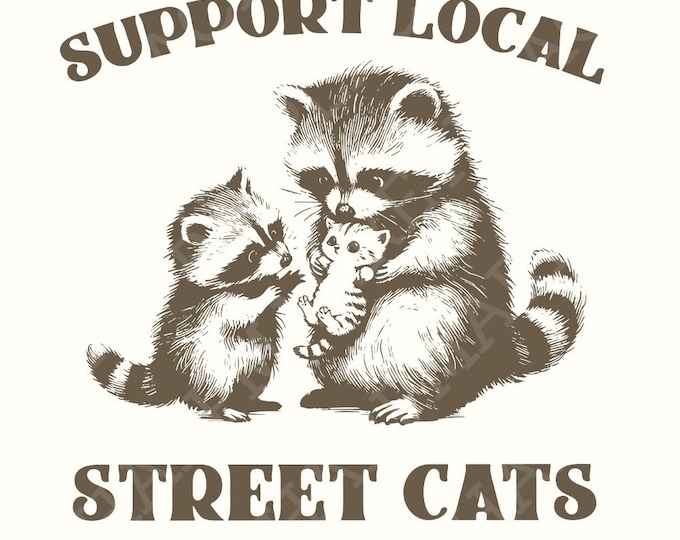 Support Your Local Street Cats Png, Funny Raccoon Png, Opossum Png, Vintage Shirt Design, Funny Sayings Png, Adult Humor Png, Skunk Png