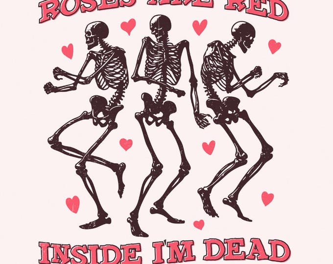 Roses Are Red Inside I'm Dead PNG, Funny Valentine PNG, Skeleton Heart Sublimation, Gothic Digital Download, Valentine's Day Shirt Design