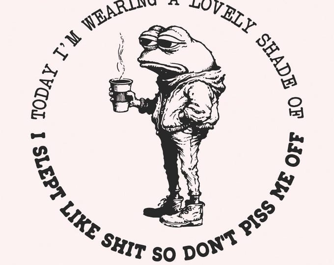 Sarcastic I Slept Like Shit, Don't Piss Me Off, Funny Sarcasm PNG, Morning Mood, Adult Humor, Snarky Quote, Sublimation Design, Frog PNG