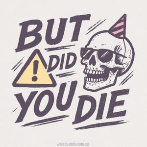 Mais avez-vous mort tête de mort PNG, citation sarcastique drôle PNG pour la fête, chemise en téléchargement numérique humour impertinent, anniversaire squelette imprimable