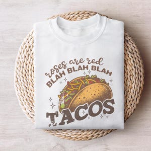 Roses Are Red Tacos Are Delicious Sweatshirt