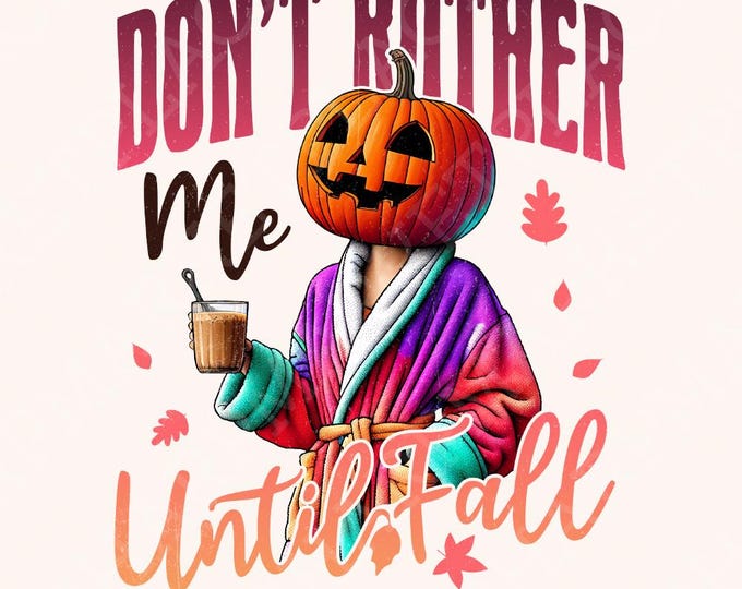 Don't Bother Me Until Fall Png, Funny Pumpkin Halloween Png, Halloween Costumes, Spooky Season Png, Pumpkin Season, Viral Halloween Png