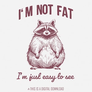 Grappig, ik ben niet dik, ik ben gewoon gemakkelijk te zien wasbeer prullenbak panda sarcastische sublimatie PNG Instant Download voor papa Perfect voor T-shirts Stickers