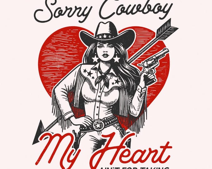 Sorry Cowboy, My Heart Isn't For the Taking, Western PNG Digital Download, Vintage Design for Sublimation, Trendy Cowgirl Graphics
