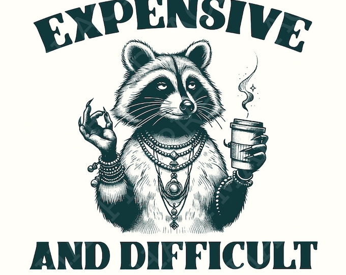 Expensive and Difficult Png, Digital Design, Expensive Girls png, Gifts for Mom, Personalized Gifts, Shirt Quote png, Funny Wife Shirt
