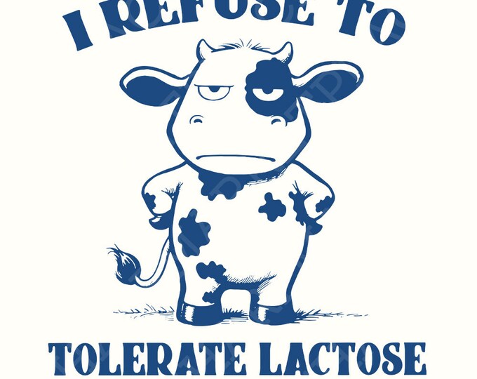I Refuse to Tolerate Lactose Png, Dairy Free Cow , Funny Cottage Core Designs, Food Shirt Png, Farm Animal Funny Saying, Lactose Shirt