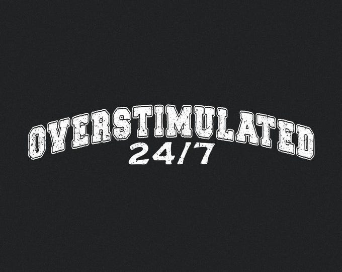 Overstimulated 24/7 PNG Digital Download, Trendy PNG, Funny Meme png, Mental Health PNG, Anxiety png Design, Sarcastic png
