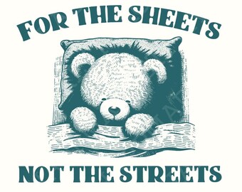 Cute Teddy Bear Quote PNG For The Sheets Not The Streets Digital Download, Funny Bear Printable Art, Bedroom Wall Decor, Kids Room Sign