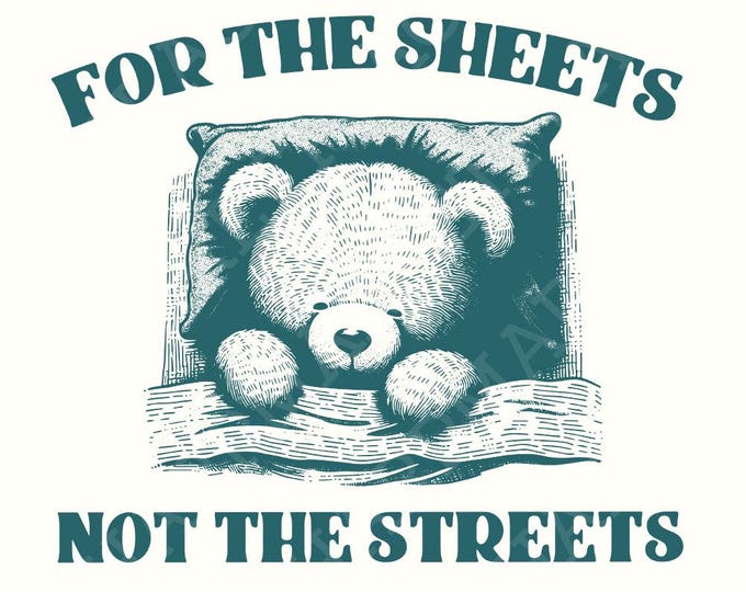 Cute Teddy Bear Quote PNG For The Sheets Not The Streets Digital Download, Funny Bear Printable Art, Bedroom Wall Decor, Kids Room Sign