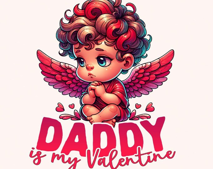 Daddy is My Valentine PNG, Valentine Sublimation, Kids Valentine PNG, Heart Sublimation, Girl Valentines Day Shirts, Love Quote
