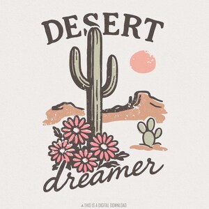 Design de t-shirt PNG Desert Dreamer, graphique de cactus, chemise rétro fleurs du désert, sublimation western vintage PNG, téléchargement numérique pour les T-shirts
