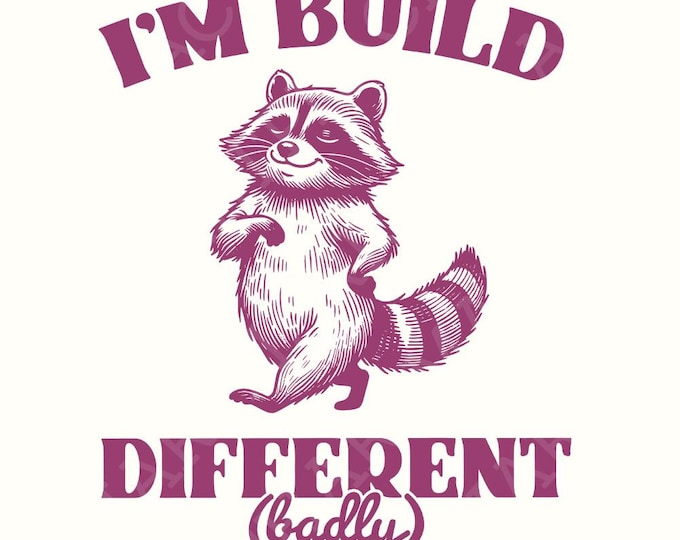 I'm Built Different PNG, Motivational and Sarcastic Raccoon Humor Quote, Be Different, Strong Mama, Limited Edition, Trendy Design
