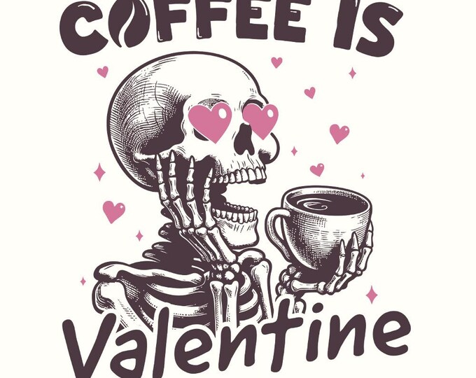 Coffee is my Valentine PNG, Valentines Day Png, Skeleton Png, Funny Valentine, Sublimation Design, Coffee Lover, Digital Download