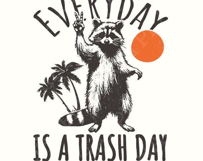 Everyday is Trash Day PNG, Funny Raccoon Png, Retro Png, Animal Lover Png, Trash Panda, Stay Trashy png, Raccoon Meme Png, Adult Humor